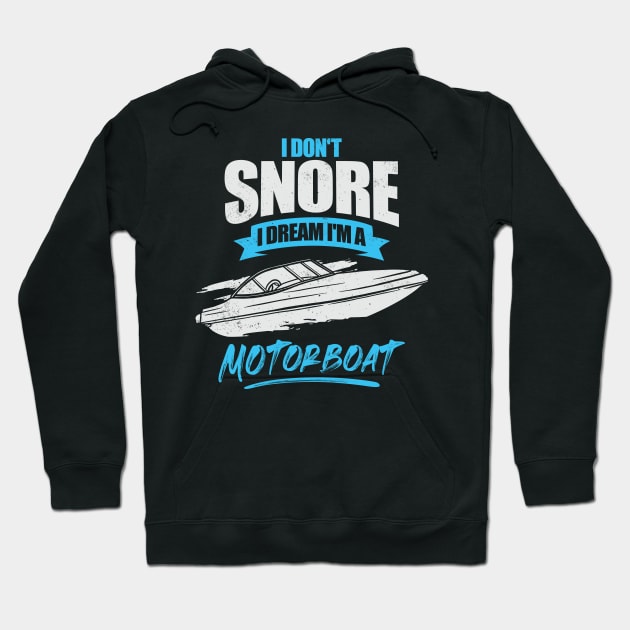 I Don't Snore I Dream I'm A Motorboat Hoodie by Dolde08